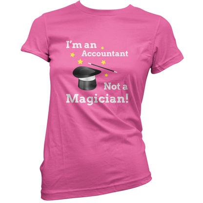 I'm An Accountant, Not A Magician T Shirt