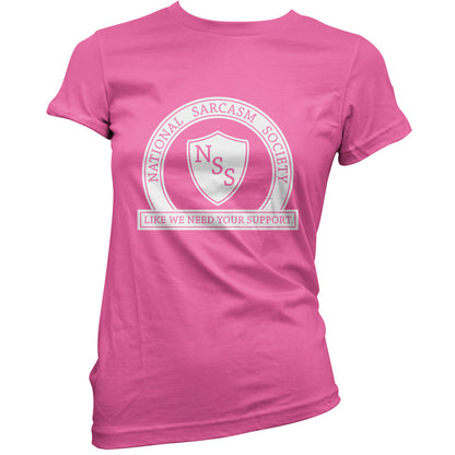 National Sarcasm Society Like We Need Your Support T Shirt