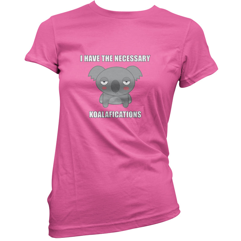 I Have The Necessary Koalafications T Shirt