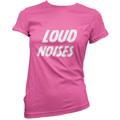 Loud Noises T Shirt