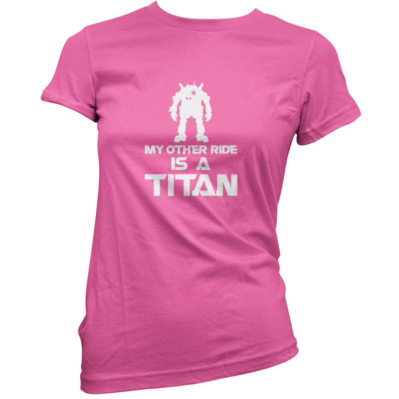 My Other Ride Is A Titan T Shirt