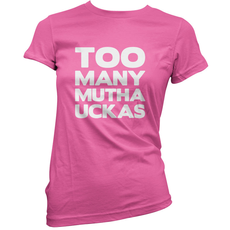 Too Many Mutha Uckers T Shirt