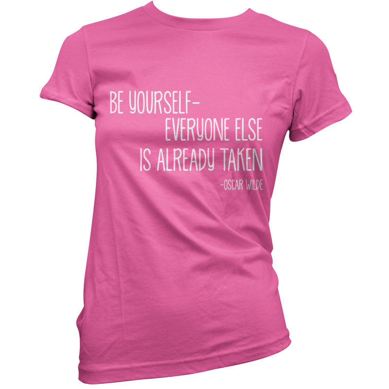 Be Yourself - Everyone Else Is Already Taken T Shirt