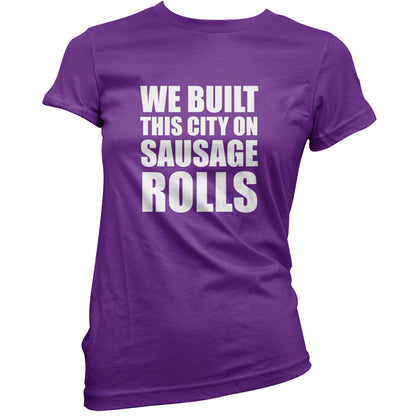 We Built This City On Sausage Rolls T Shirt