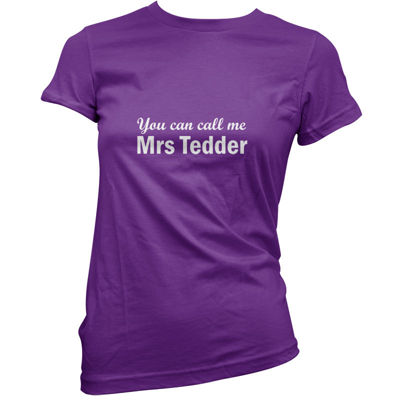 You Can Call Me Mrs Tedder T Shirt