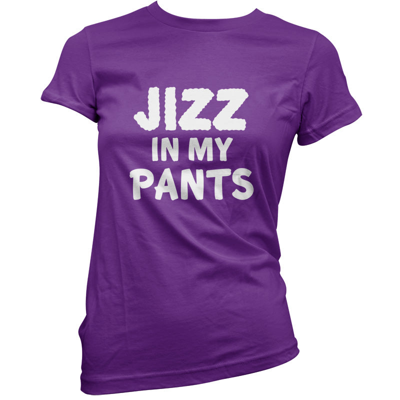 Jizz In My Pants T Shirt