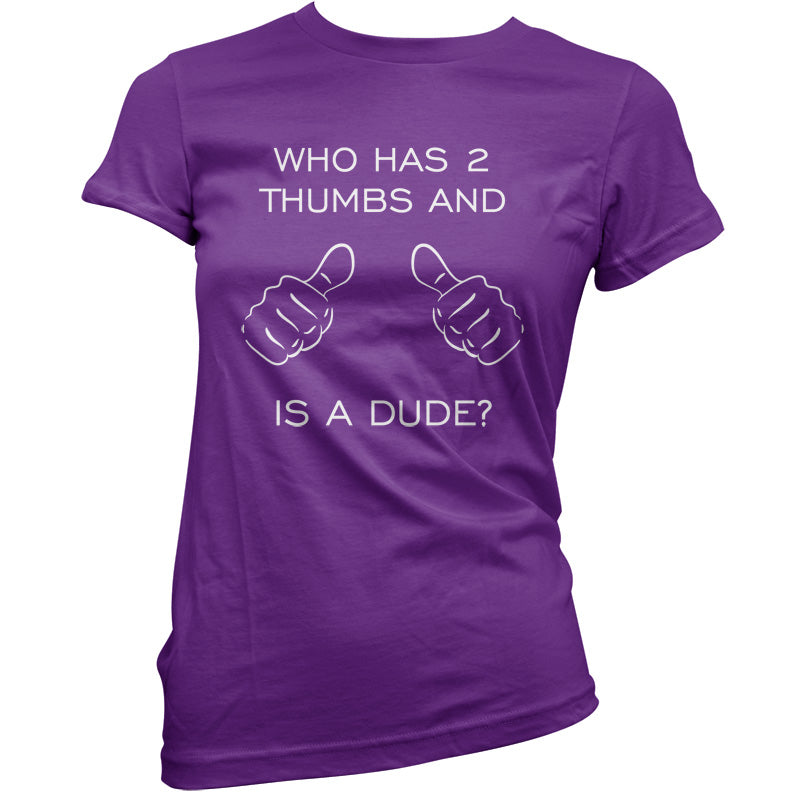 Who Has 2 Thumbs And Is A Dude T Shirt