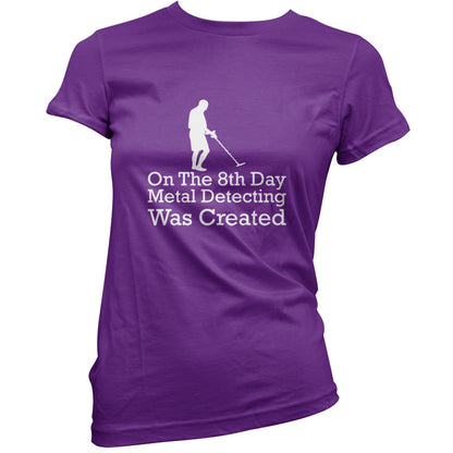 On The 8th Day Metal Detecting Was Created T Shirt