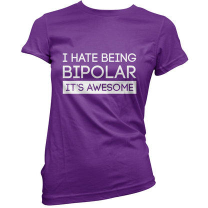 I Hate Being Bipolar, It's Awesome T Shirt