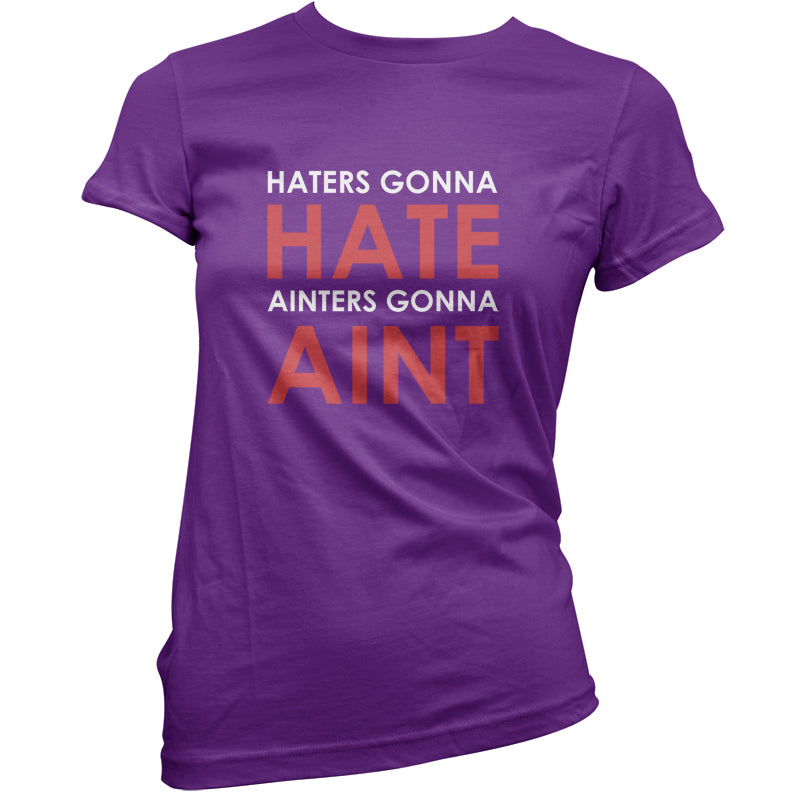 Haters Gunna Hate, Ainters Gunna Aint T Shirt