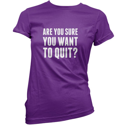 Are You Sure You Want To Quit? T Shirt