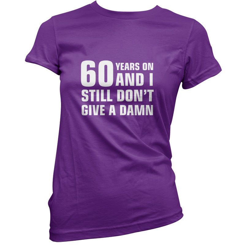 60 Years And I Still Don't Give A Damn T Shirt