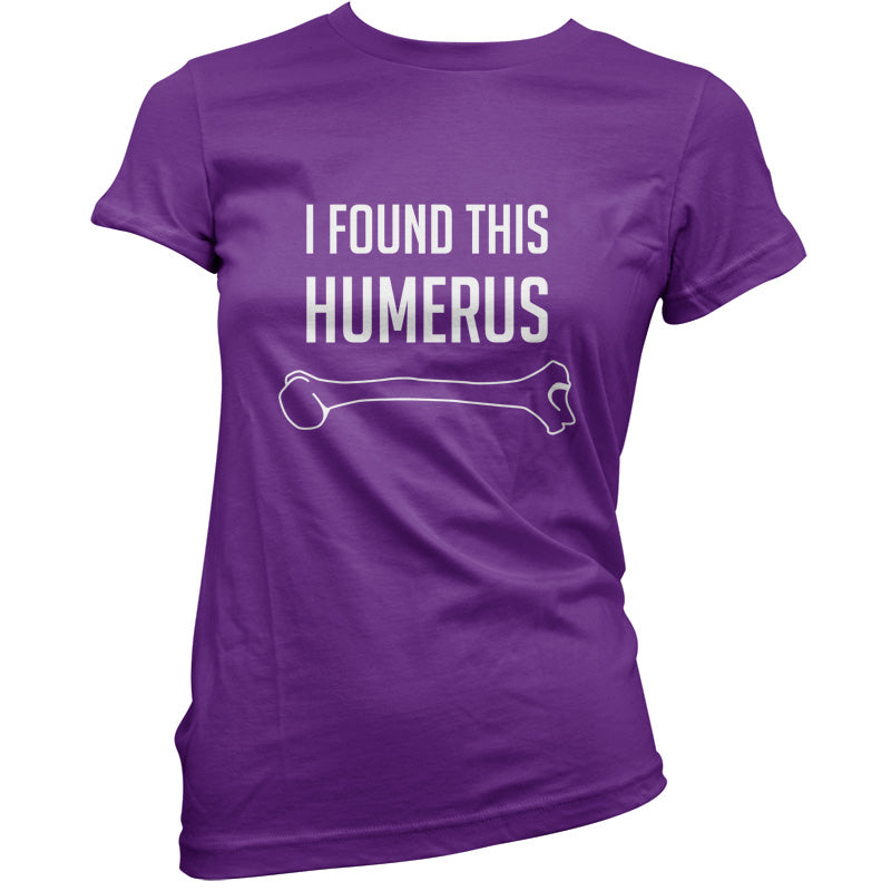 I Found This Humerus T Shirt