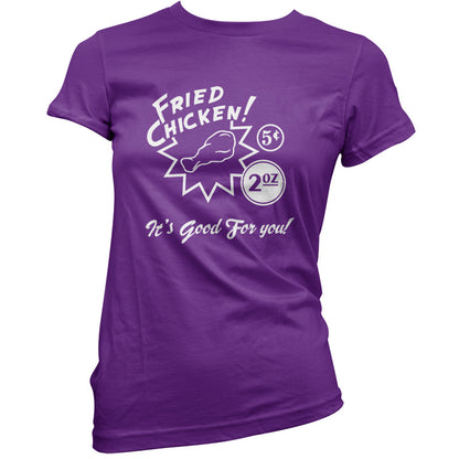 Fried Chicken.. It's good for you! T Shirt