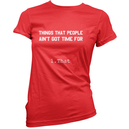 Things people ain't got time for. 1. That T Shirt