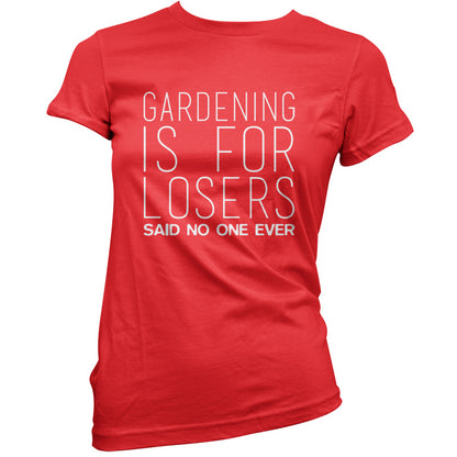 Gardening is for Losers Said No One Ever T Shirt