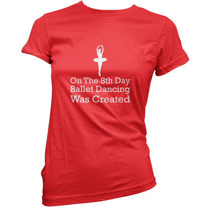 On The 8th Day Ballet Dancing Was Created T Shirt