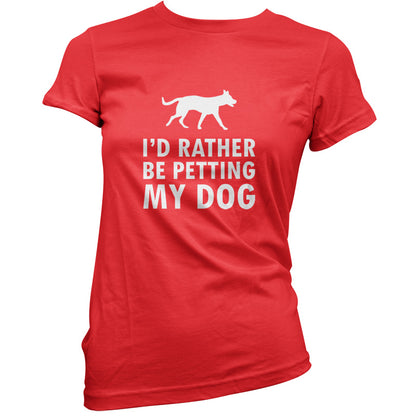 I'd Rather Be Petting My Dog T Shirt