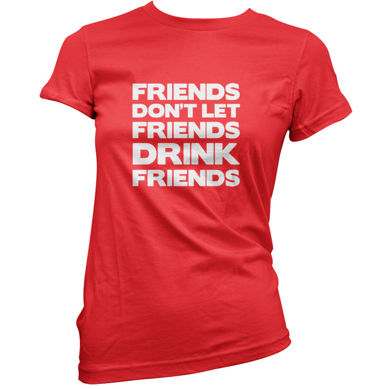 Friends Dont Let Friends Drink Friends T Shirt