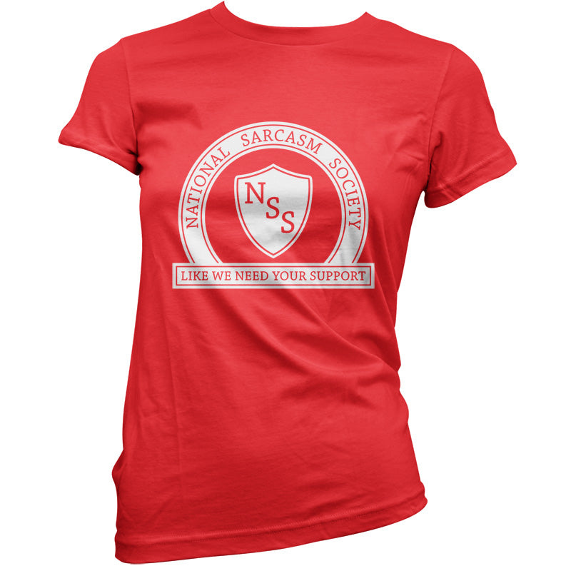 National Sarcasm Society Like We Need Your Support T Shirt