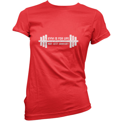 Gym Is For Life, Not Just For January T Shirt