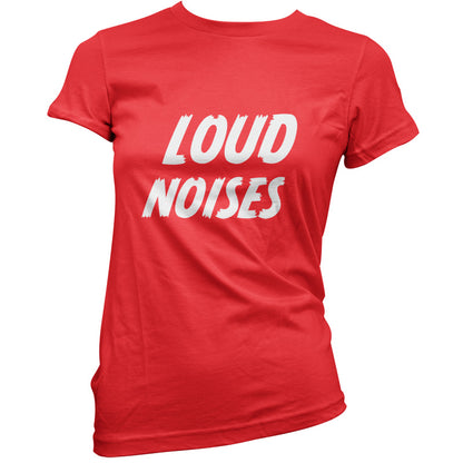Loud Noises T Shirt