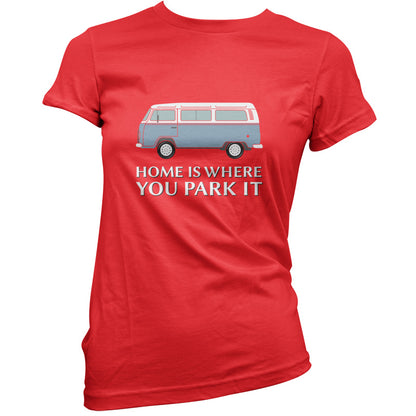 Home Is Where You Park It T Shirt