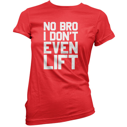 No Bro I Dont Even Lift T Shirt