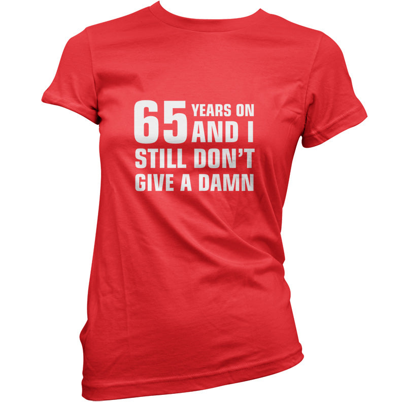 65 Years And I Still Don't Give A Damn T Shirt