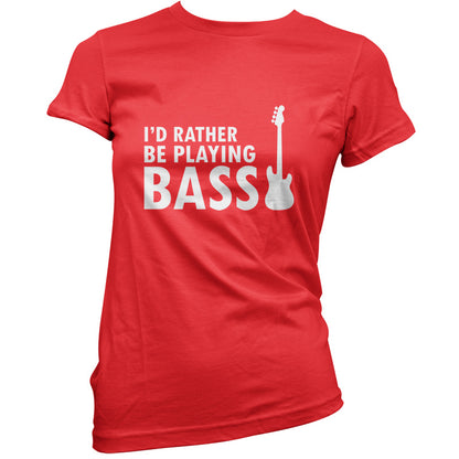 I'd Rather Be Playing Bass T Shirt