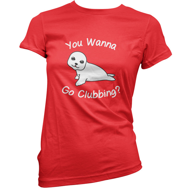 You Wanna Go Clubbing T Shirt