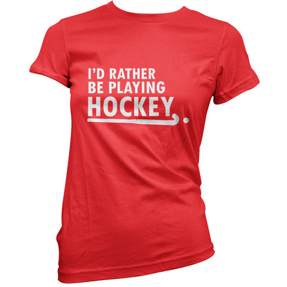 I'd Rather Be Playing Hockey T Shirt