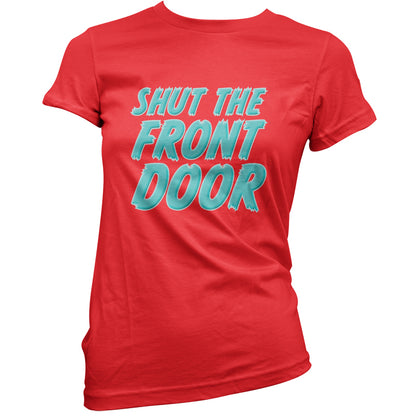 Shut The Front Door T Shirt