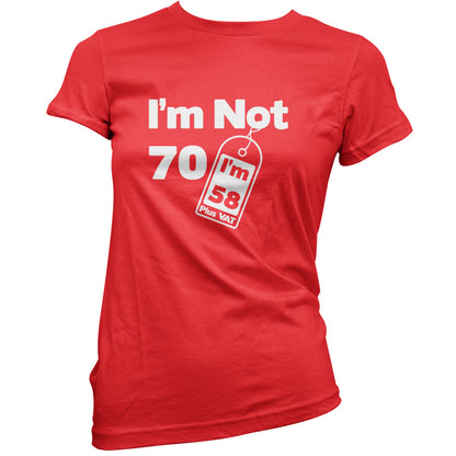 I'm Not 70 I'm 58 Plus VAT T Shirt