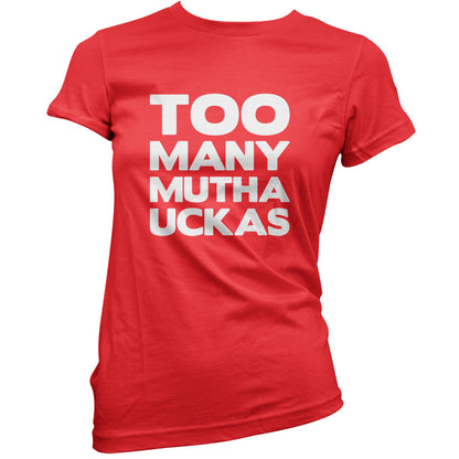 Too Many Mutha Uckers T Shirt