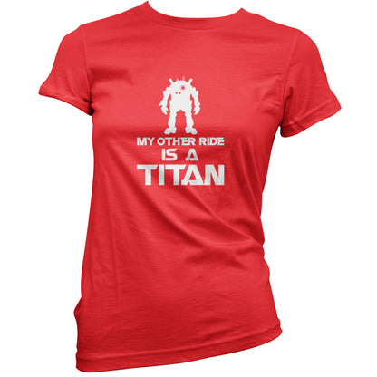 My Other Ride Is A Titan T Shirt