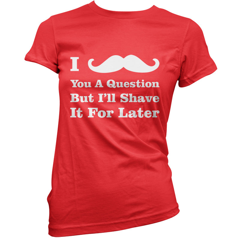 I Moustache You A Question T Shirt