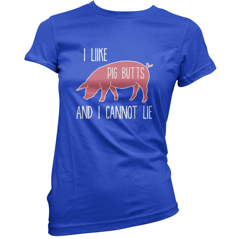 I Like Pig Butts And I Cannot Lie T Shirt