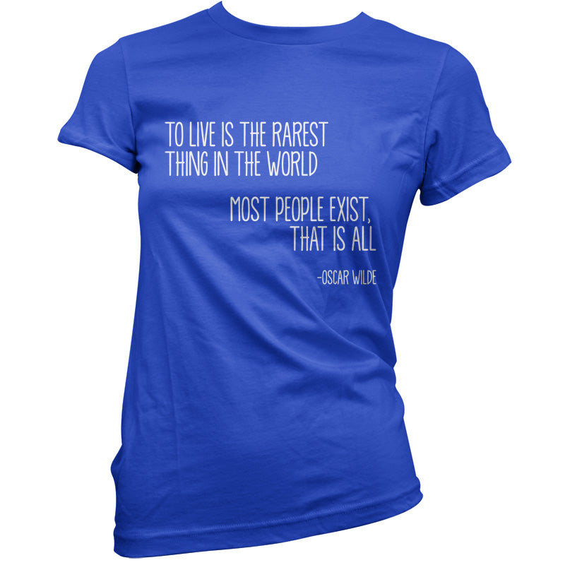 To Live Is The Rarest Thing In The World T Shirt