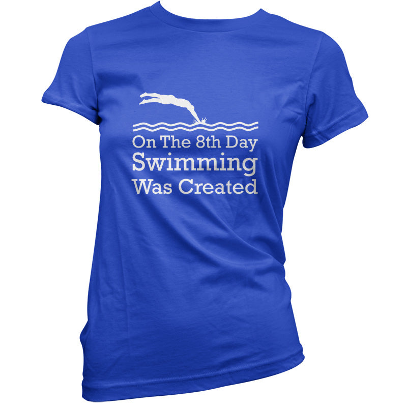 On The 8th Day Swimming Was Created T Shirt