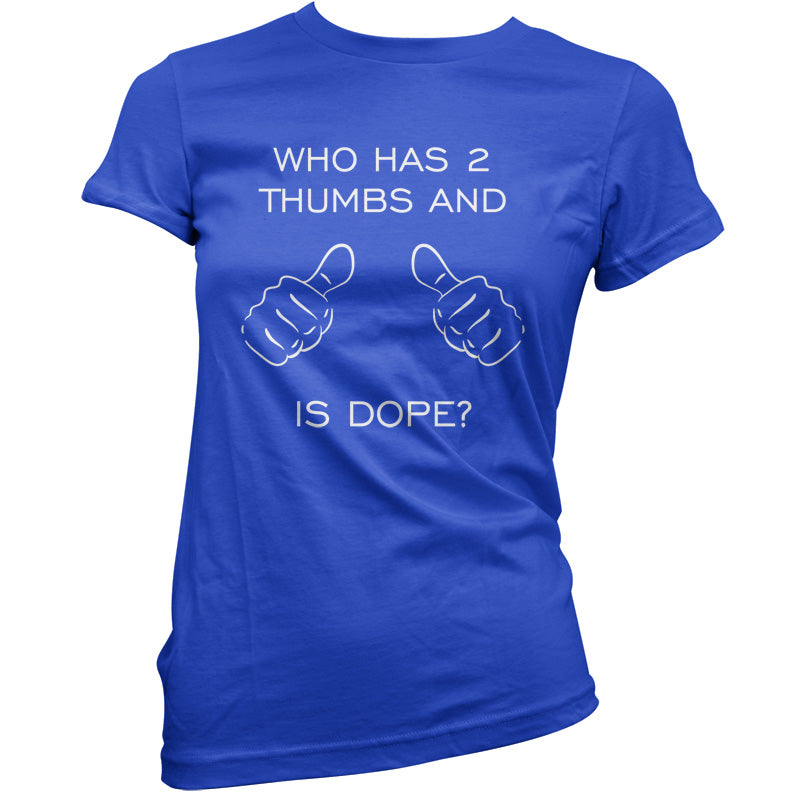 Who Has 2 Thumbs And Is Dope T Shirt