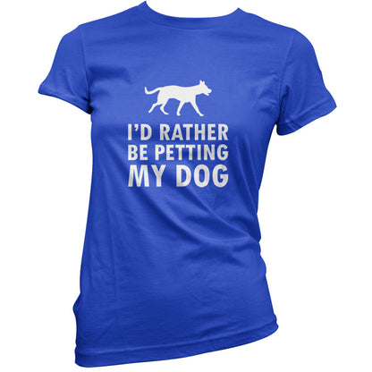 I'd Rather Be Petting My Dog T Shirt