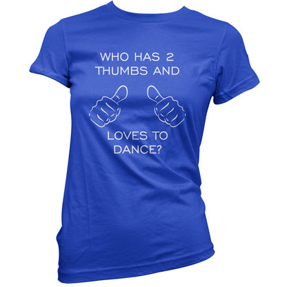 Who Has 2 Thumbs And Loves To Dance T Shirt