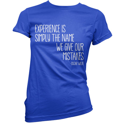 Experience Is Simply The Name We Give Our Mistakes T Shirt