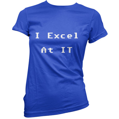 I Excel at IT T Shirt