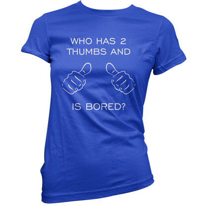 Who Has 2 Thumbs And Is Bored T Shirt