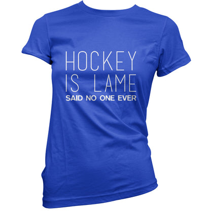 Hockey is Lame Said No One Ever T Shirt