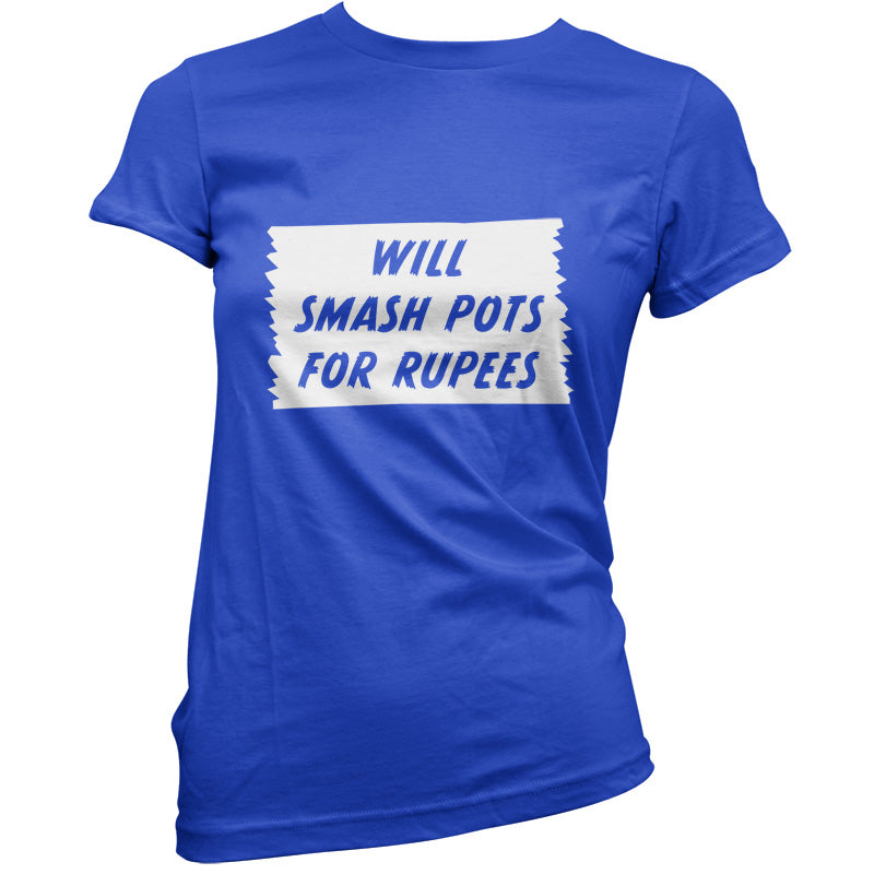 Will Smash Pots For Rupees T Shirt