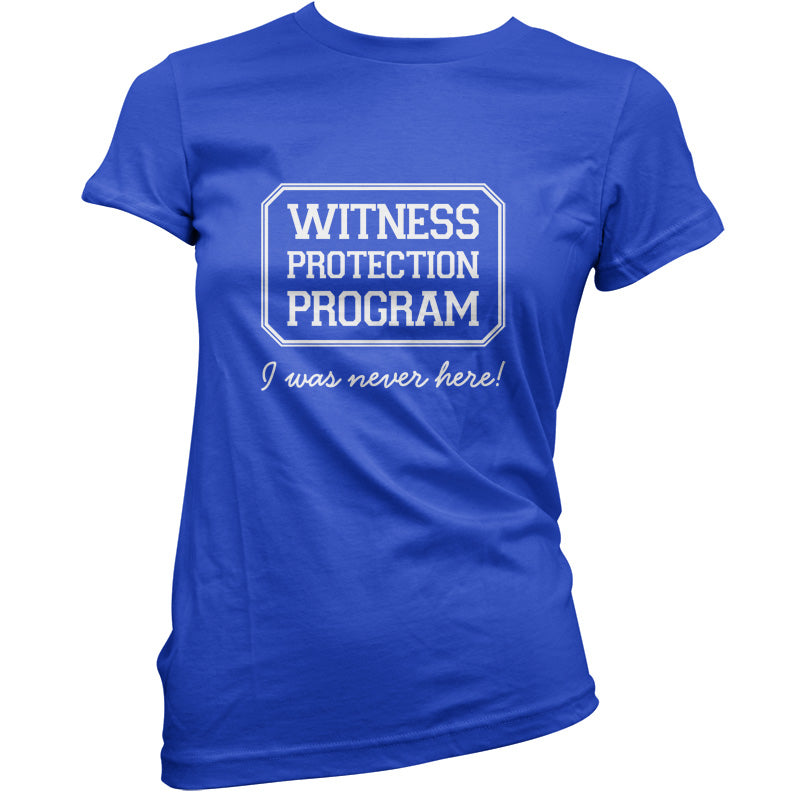 Witness Protection Program I Was Never Here! T Shirt