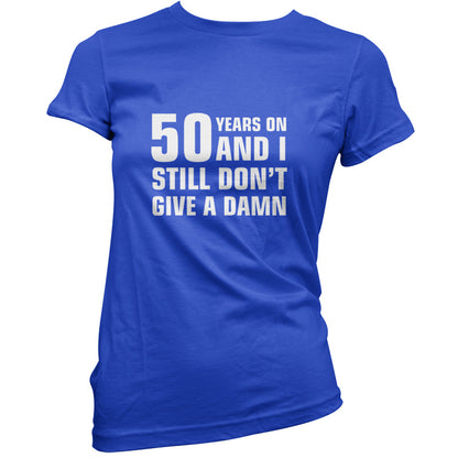 50 Years And I Still Don't Give A Damn T Shirt